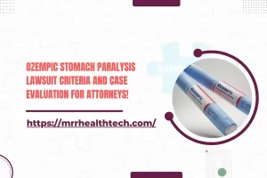 Ozempic Stomach Paralysis Lawsuit Criteria and Case Evaluation for Attorneys!