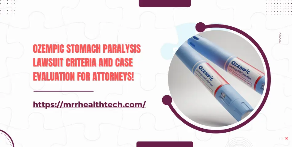 Ozempic Stomach Paralysis Lawsuit Criteria and Case Evaluation for Attorneys!