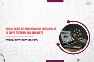 Social Media Related Addiction Lawsuits: An In-Depth Overview for Attorneys