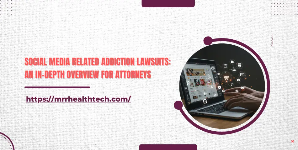 Social Media Related Addiction Lawsuits: An In-Depth Overview for Attorneys