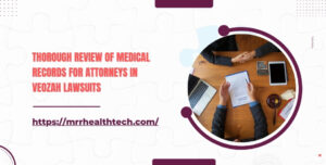 Thorough Review of Medical Records for Attorneys in Veozah Lawsuits