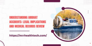 Understanding Airboat Accidents Legal Implications and Medical Records Review