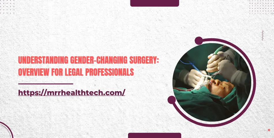 Understanding Gender-Changing Surgery: Overview for Legal Professionals