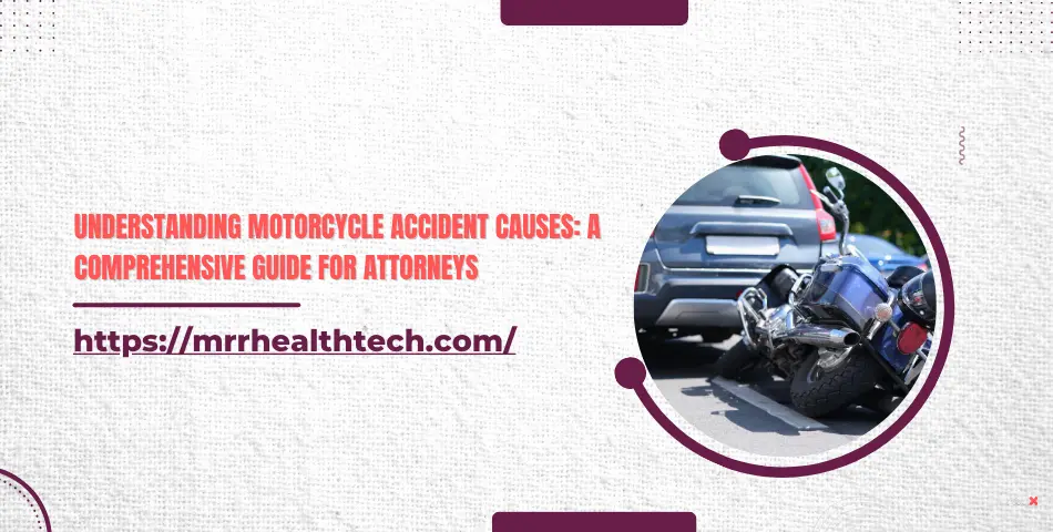 Understanding Motorcycle Accident Causes: A Comprehensive Guide for Attorneys