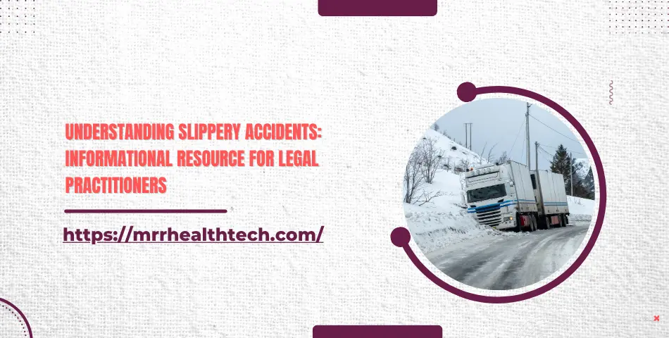 Understanding Slippery Accidents: Informational Resource for Legal Practitioners