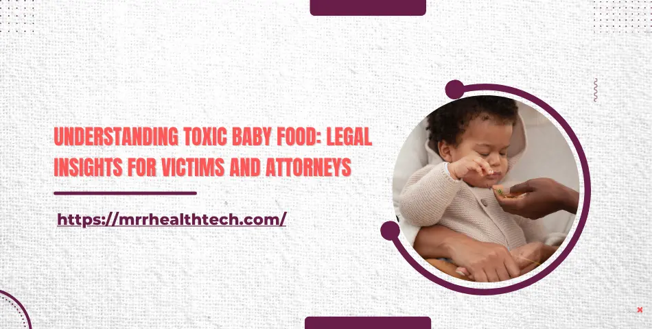 Understanding Toxic Baby Food: Legal Insights for Victims and Attorneys