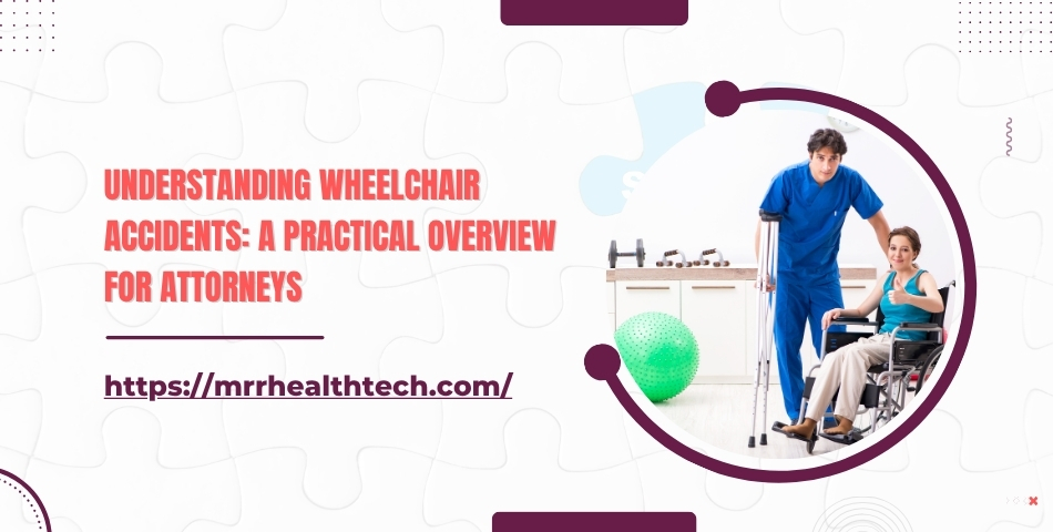 Understanding Wheelchair Accidents A Practical Overview for Attorneys