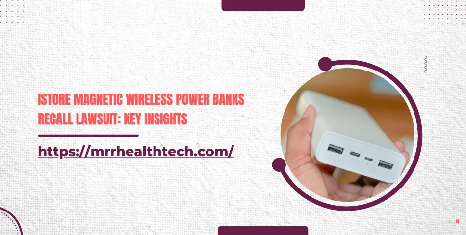iStore Magnetic Wireless Power Banks Recall Lawsuit: Key Insights