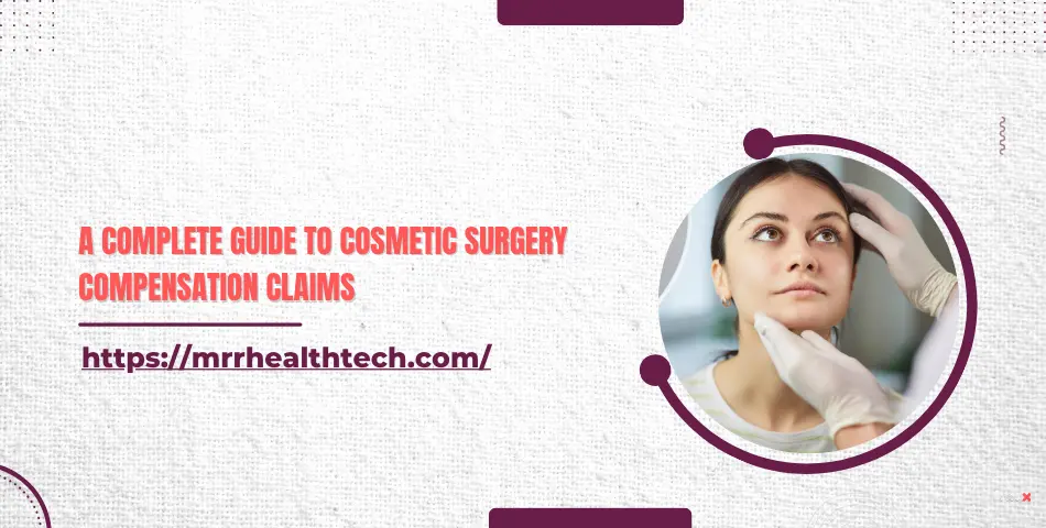 A Complete Guide to Cosmetic Surgery Compensation Claims