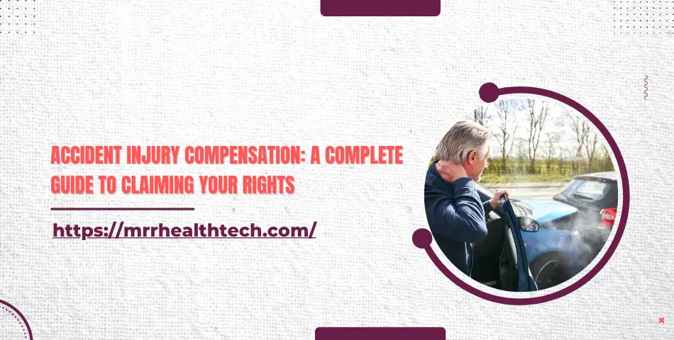 Accident Injury Compensation: A Complete Guide to Claiming Your Rights
