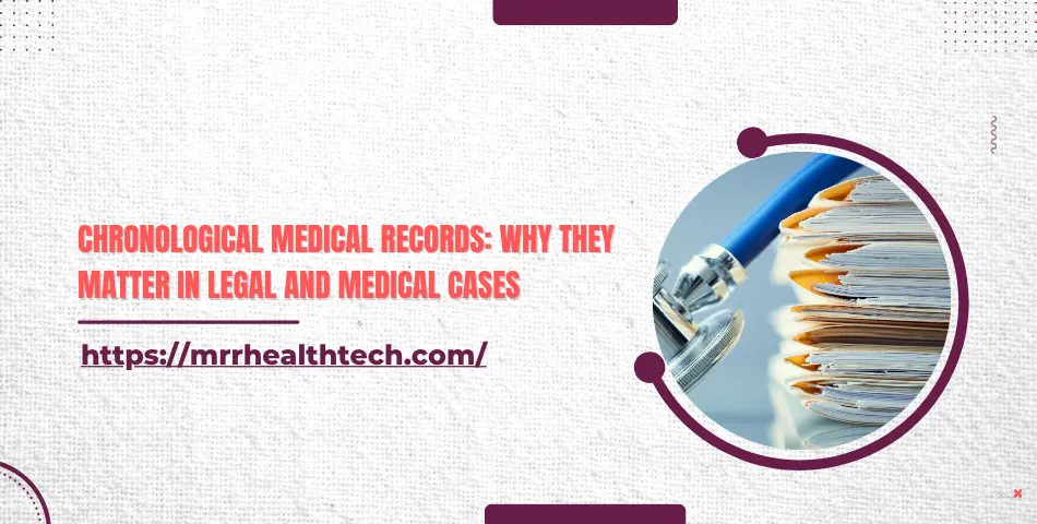 Chronological Medical Records: Why They Matter in Legal and Medical Cases