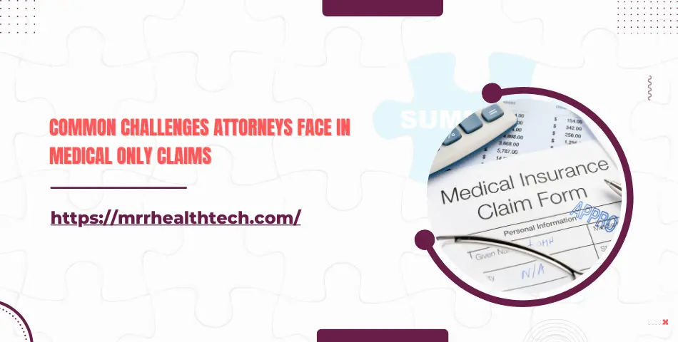 Common Challenges Attorneys Face in Medical Only Claims