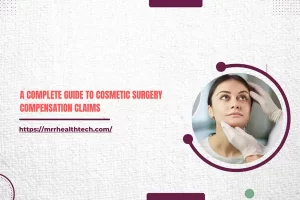 A Complete Guide to Cosmetic Surgery Compensation Claims