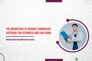 The Advantages of Medical Chronology Software for Attorneys and Law Firms