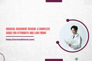 Medical Document Review: A Complete Guide for Attorneys and Law Firms