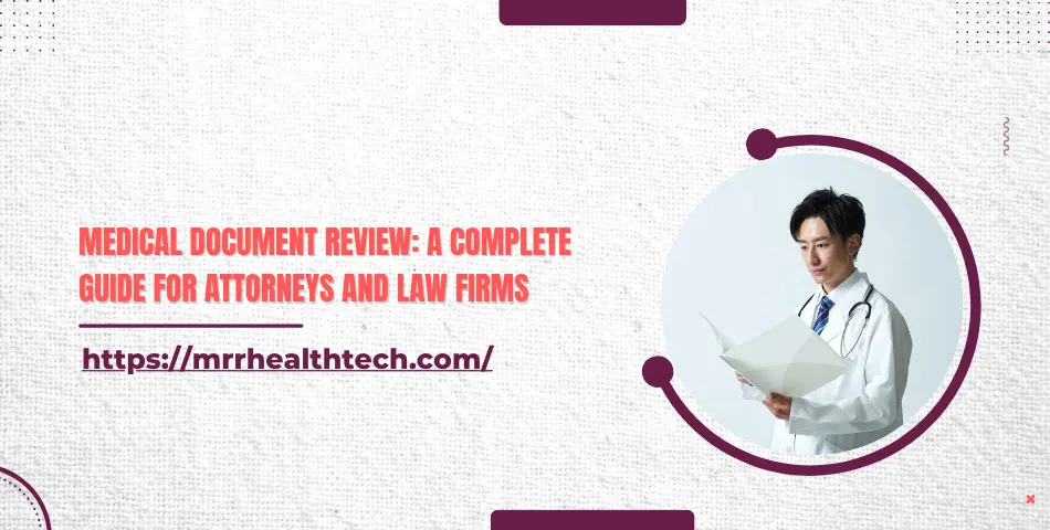 Medical Document Review: A Complete Guide for Attorneys and Law Firms