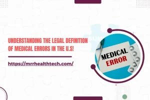 Understanding the Legal Definition of Medical Errors in the U.S!