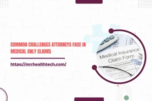 Common Challenges Attorneys Face in Medical Only Claims