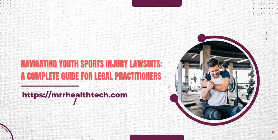 Navigating Youth Sports Injury Lawsuits: A Complete Guide for Legal Practitioners