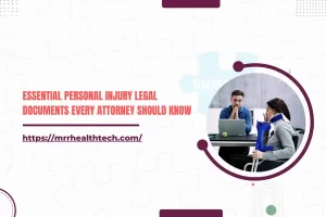 Essential Personal Injury Legal Documents Every Attorney Should Know