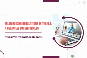 Telemedicines Regulations in the U.S: A Overview for Attorneys