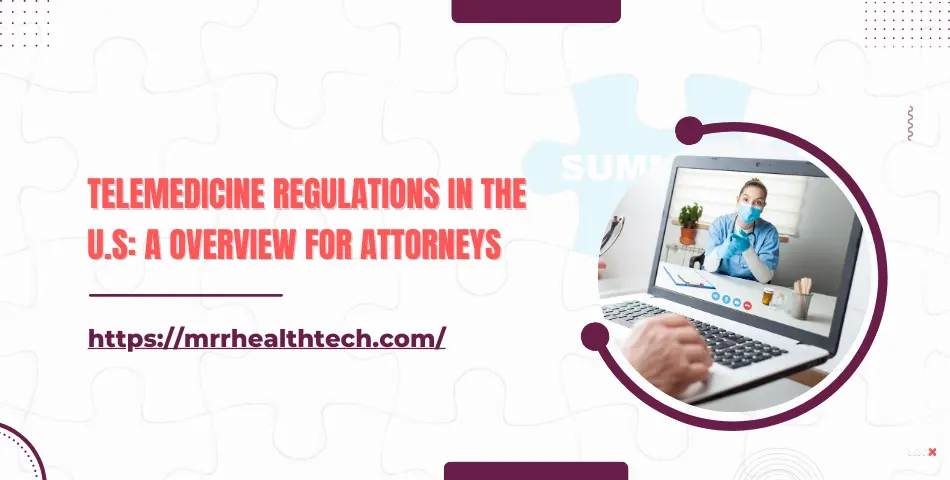 Telemedicine Regulations in the U.S: A Overview for Attorneys