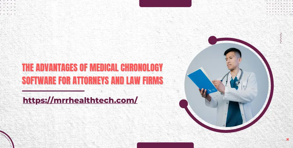 The Advantages of Medical Chronology Software for Attorneys and Law Firms