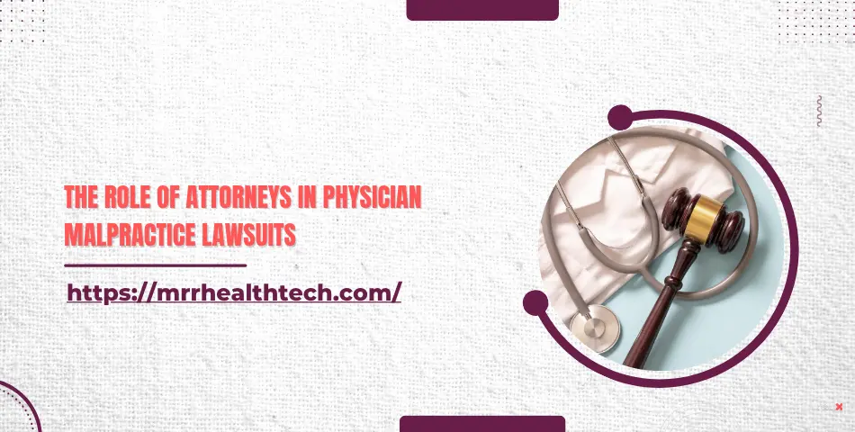 The Role of Attorneys in Physician Malpractice Lawsuits