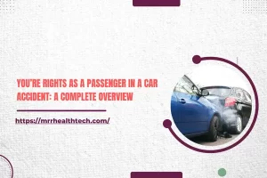 You’re Rights as a Passenger in a Car Accident: A Complete Overview
