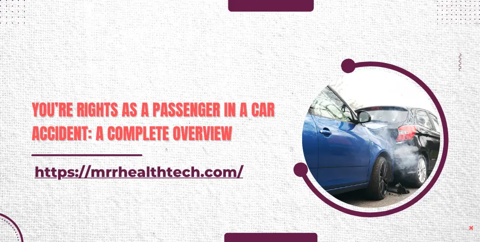 You’re Rights as a Passenger in a Car Accident: A Complete Overview