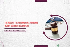 The Role of the Attorney in a Personal Injury Malpractice Lawsuit
