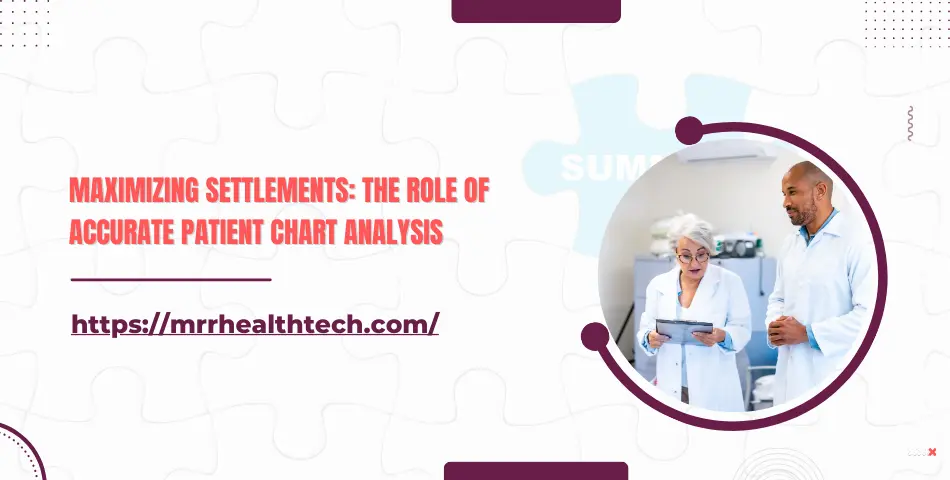 Maximizing Settlements: The Role of Accurate Patient Chart Analysis