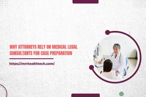 Why Attorneys Rely on Medical Legal Consultants for Case Preparation