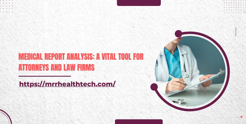 Medical Report Analysis: A Vital Tool for Attorneys and Law Firms