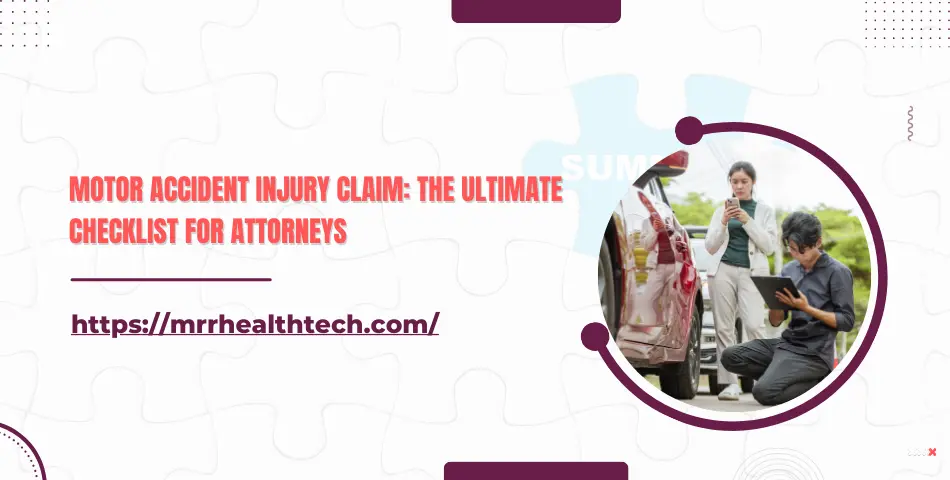 Motor Accident Injury Claim: The Ultimate Checklist for Attorneys