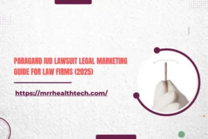 Paragard IUD Lawsuit Legal Marketing Guide for Law Firms (2025)