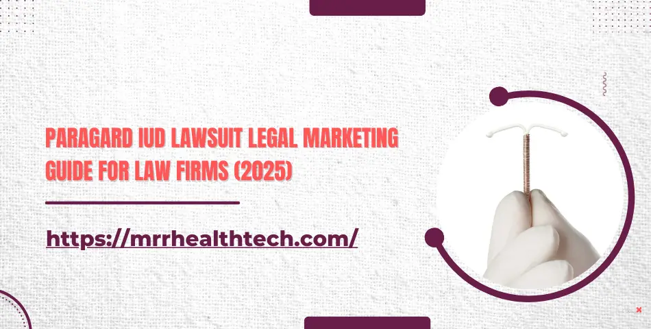 Paragard IUD Lawsuit Legal Marketing Guide for Law Firms (2025)