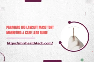 Paragard IUD Lawsuit Mass Tort Marketing & Case Lead Guide