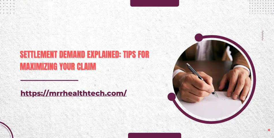 Settlement Demand Explained: Tips for Maximizing Your Claim