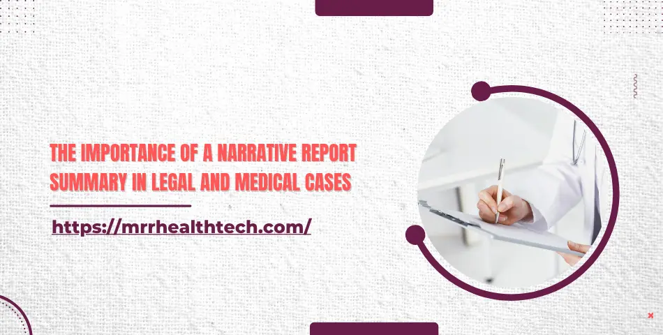The Importance of a Narrative Report Summary in Legal and Medical Cases