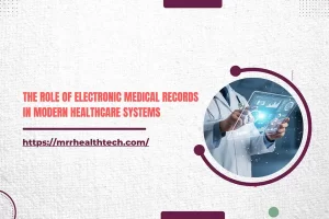 The Role of Electronic Medical Records in Modern Healthcare Systems