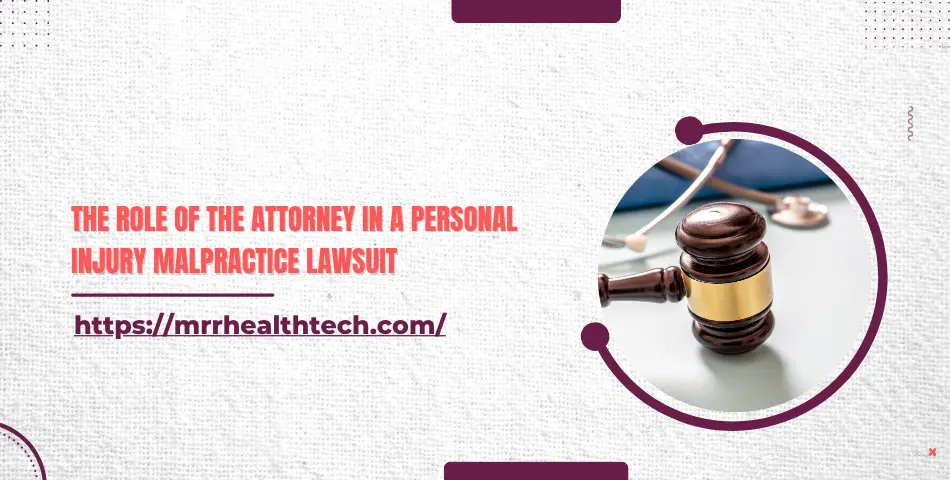 The Role of the Attorney in a Personal Injury Malpractice Lawsuit