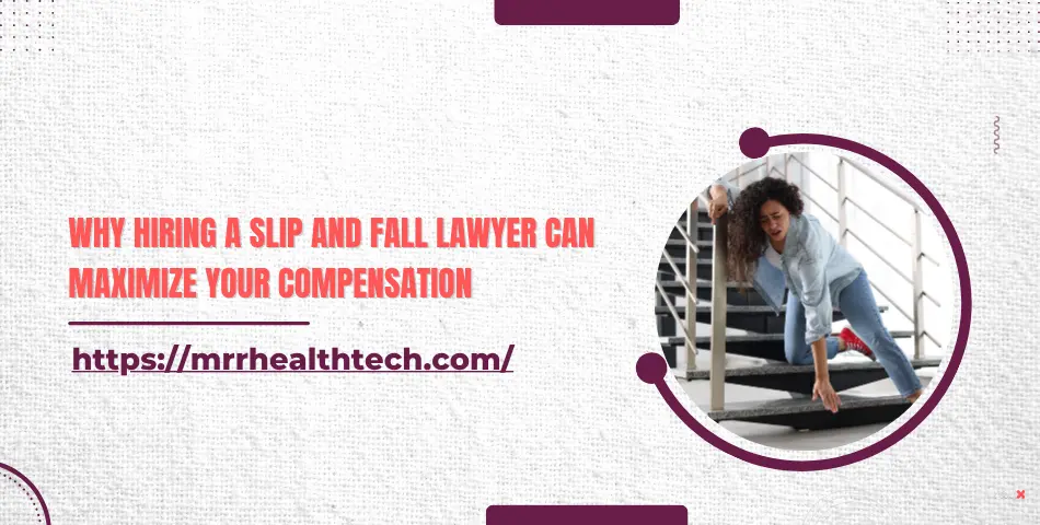 Why Hiring a Slip and Fall Lawyer Can Maximize Your Compensation