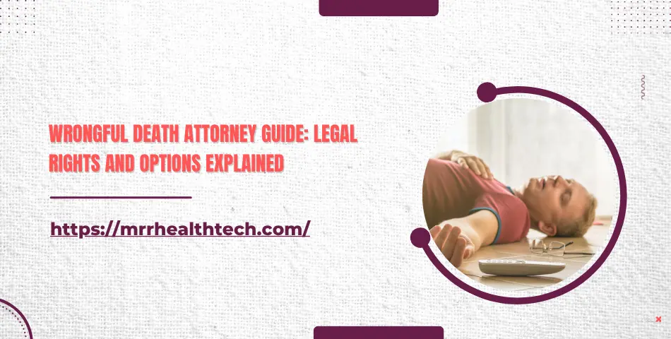 Wrongful Death Attorney Guide: Legal Rights and Options Explained