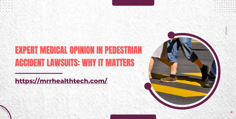 Expert Medical Opinion in Pedestrian Accident Lawsuits: Why It Matters