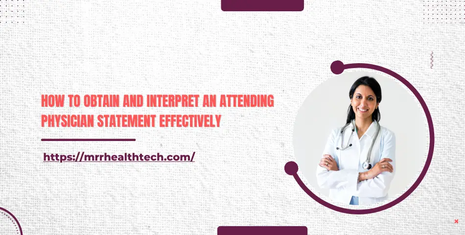How to Obtain and Interpret an Attending Physician Statement Effectively